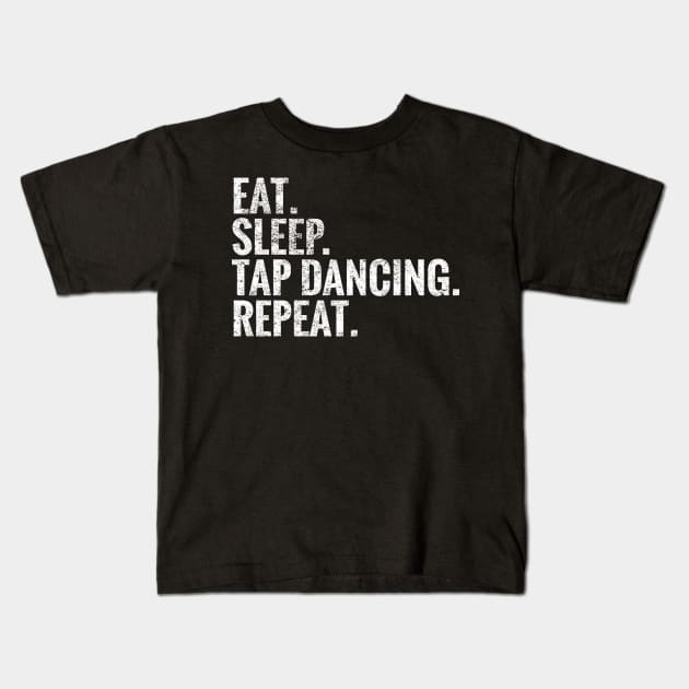Eat Sleep Tap Dancing Repeat Kids T-Shirt by TeeLogic